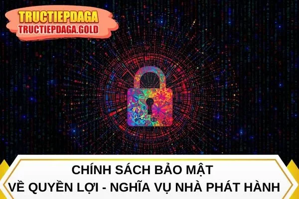 Chính sách bảo mật về quyền lợi - nghĩa vụ nhà phát hành