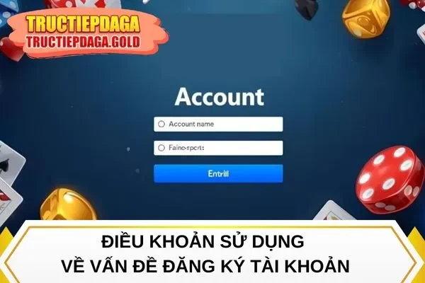 Điều khoản sử dụng về vấn đề đăng ký người dùng